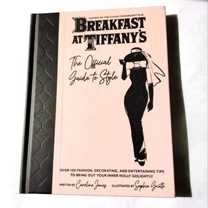 Breakfast at Tiffany's: The Official Guide to Style: Over 100 Fashion Tips Etc